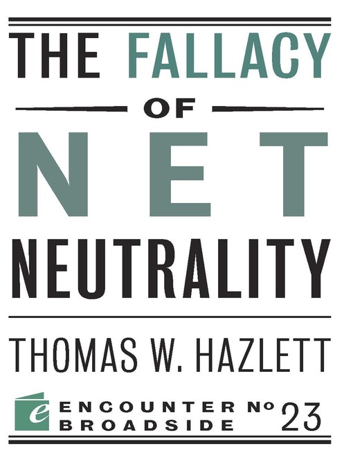 Title details for The Fallacy of Net Neutrality by Thomas Hazlett - Available